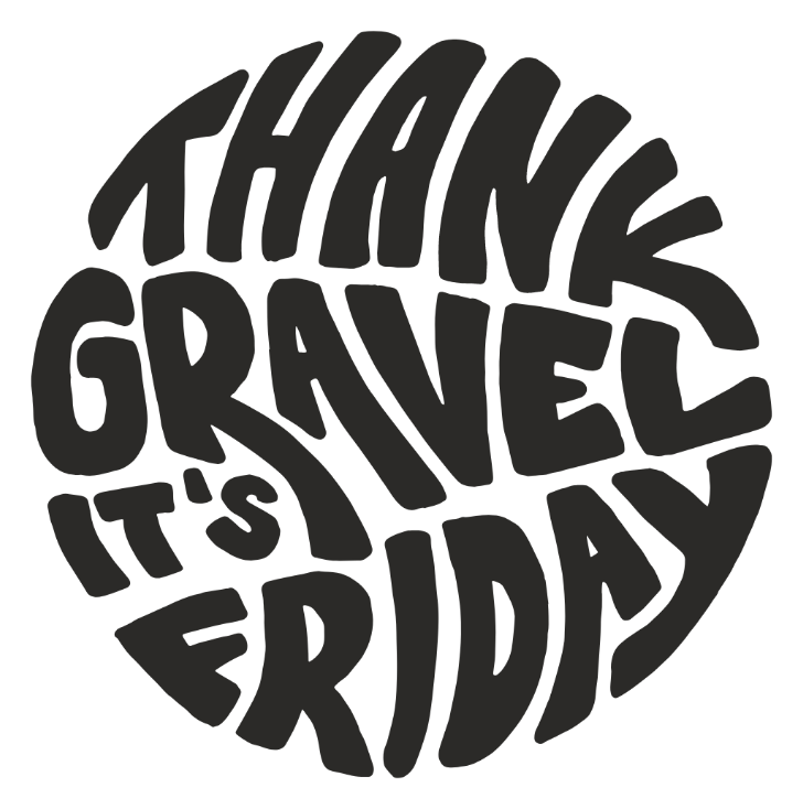 Thank Gravel It's Friday